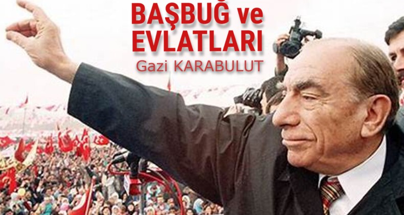 BAŞBUĞ ve EVLATLARI