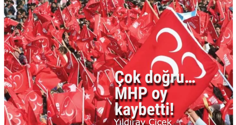 Çok doğru… MHP oy kaybetti!