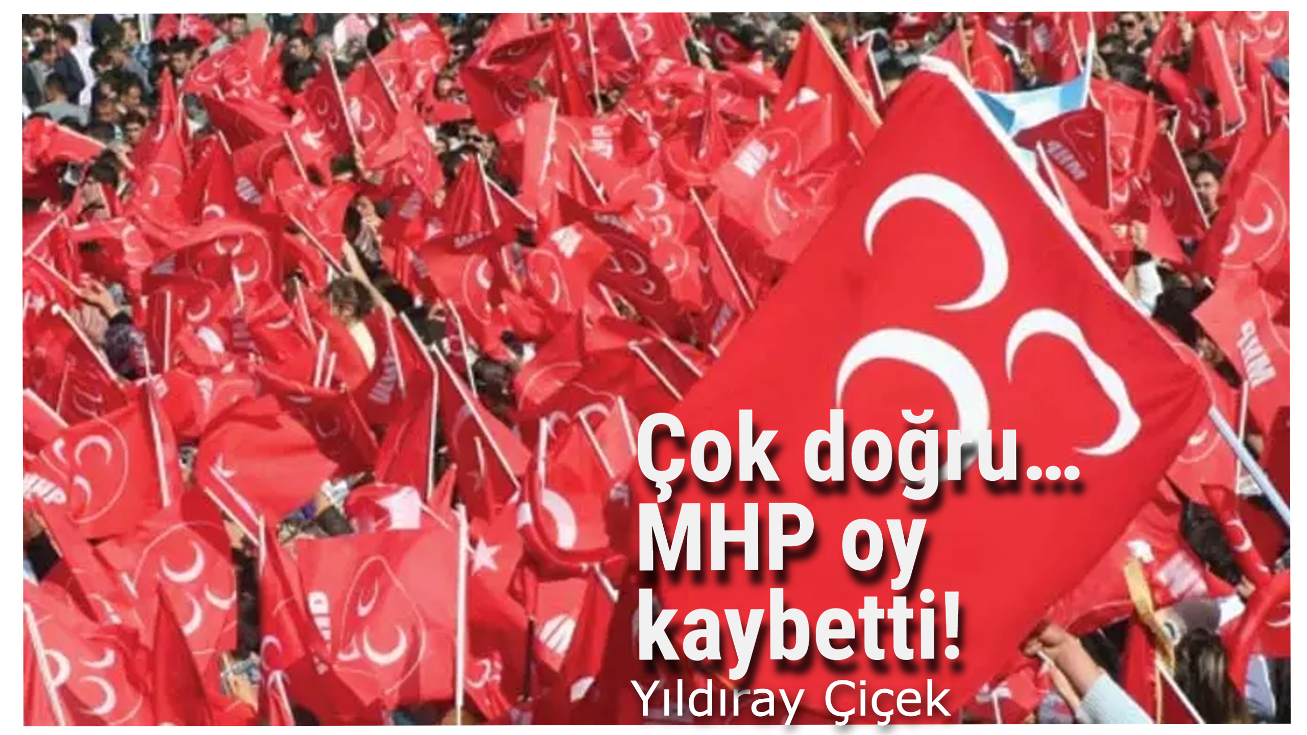 Çok doğru… MHP oy kaybetti!