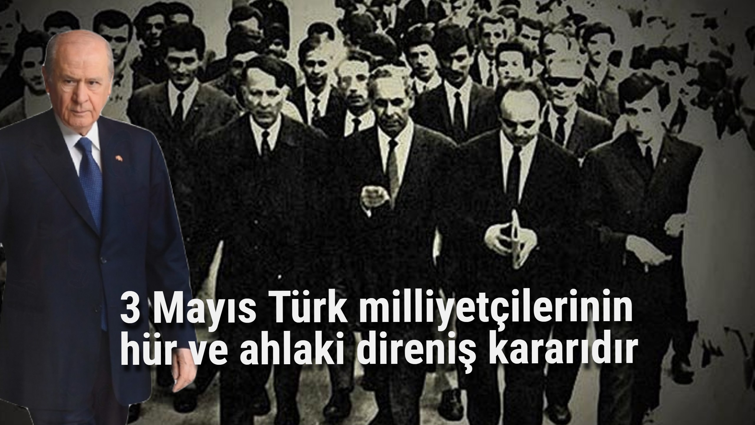 Devlet Bahçeli: 3 Mayıs Türk milliyetçilerinin hür ve ahlaki direniş kararıdır