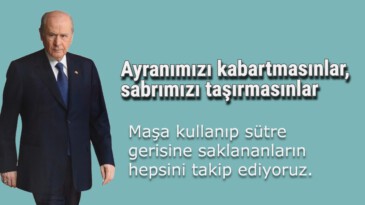 Devlet Bahçeli: Ayranımızı kabartmasınlar, sabrımızı taşırmasınlar
