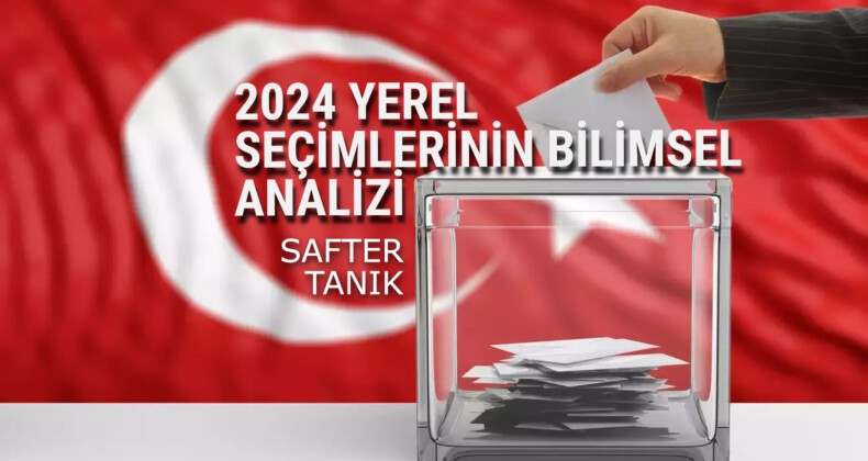 2024 YEREL SEÇİMLERİNİN BİLİMSEL ANALİZİ