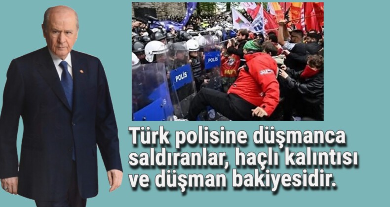 Türk polisine düşmanca saldıranlar, haçlı kalıntısı ve düşman bakiyesidir.