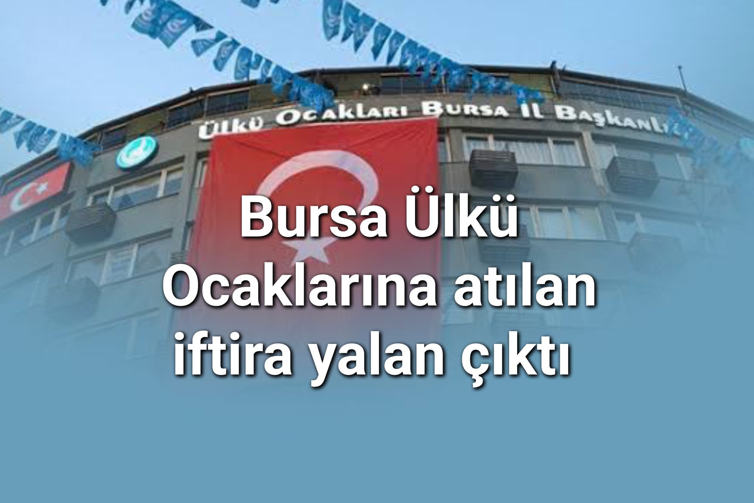 Bursa Ülkü Ocaklarına atılan iftira yalan çıktı