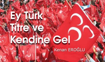 Ey Türk Titre ve Kendine Gel