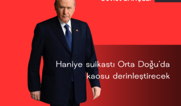 Haniye suikastı Orta Doğu’da kaosu derinleştirecek