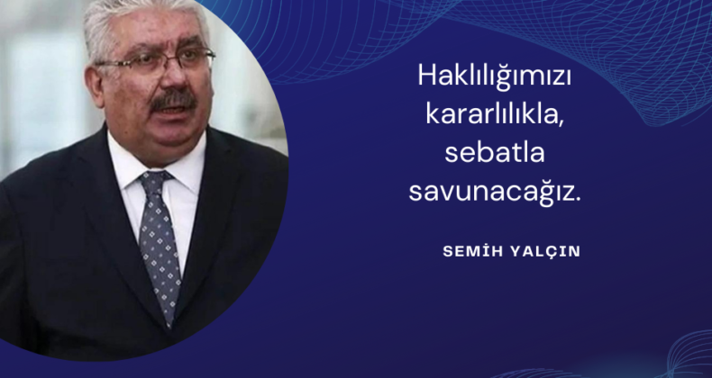 Haklılığımızı kararlılıkla, sebatla savunacağız.
