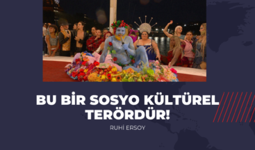 Ruhi Ersoy: Bu bir sosyo kültürel terördür!