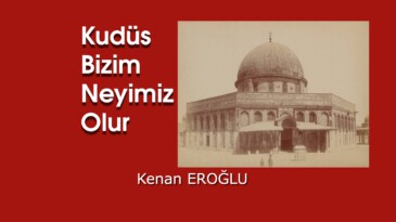 Kudüs Bizim Neyimiz Olur