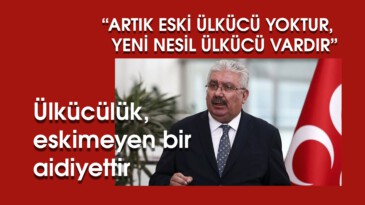 Ülkücülük, eskimeyen bir aidiyettir.