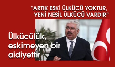 Ülkücülük, eskimeyen bir aidiyettir.