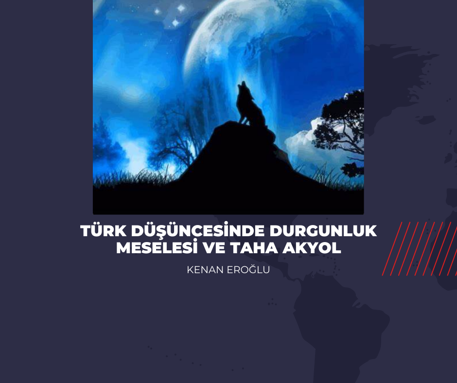 Türk Düşüncesinde Durgunluk Meselesi ve Taha Akyol