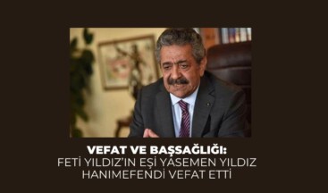 Vefat ve Başsağlığı: Feti Yıldız’ın eşi Yasemen Yıldız hanımefendi vefat etti