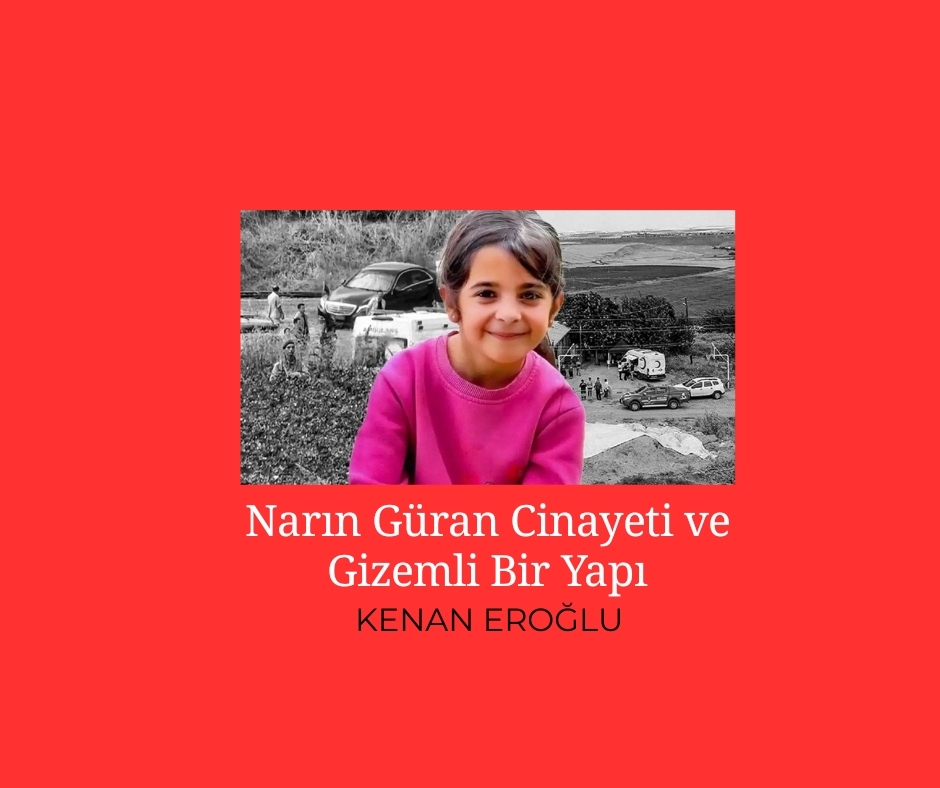 Narın Güran Cinayeti ve Gizemli Bir Yapı