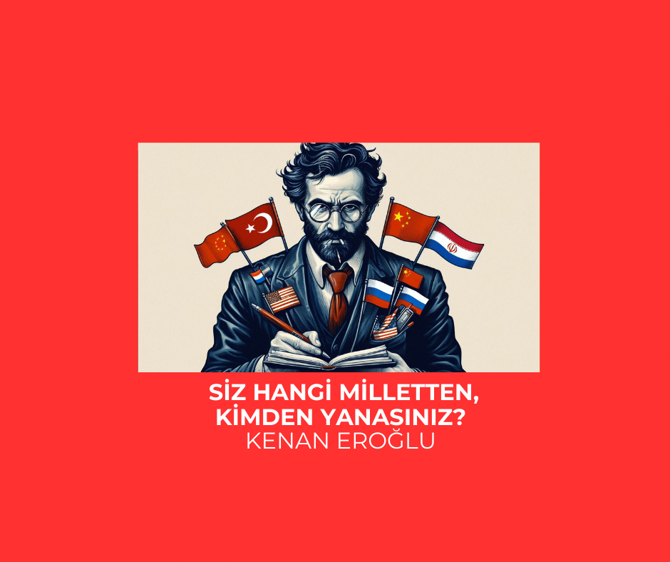 Siz Hangi Milletten, Kimden Yanasınız?