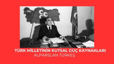 Türk milletinin kutsal güç kaynakları – Alparslan TÜRKEŞ
