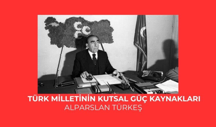 Türk milletinin kutsal güç kaynakları – Alparslan TÜRKEŞ