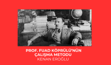 Prof. Fuad Köprülü’nün Çalışma Metodu