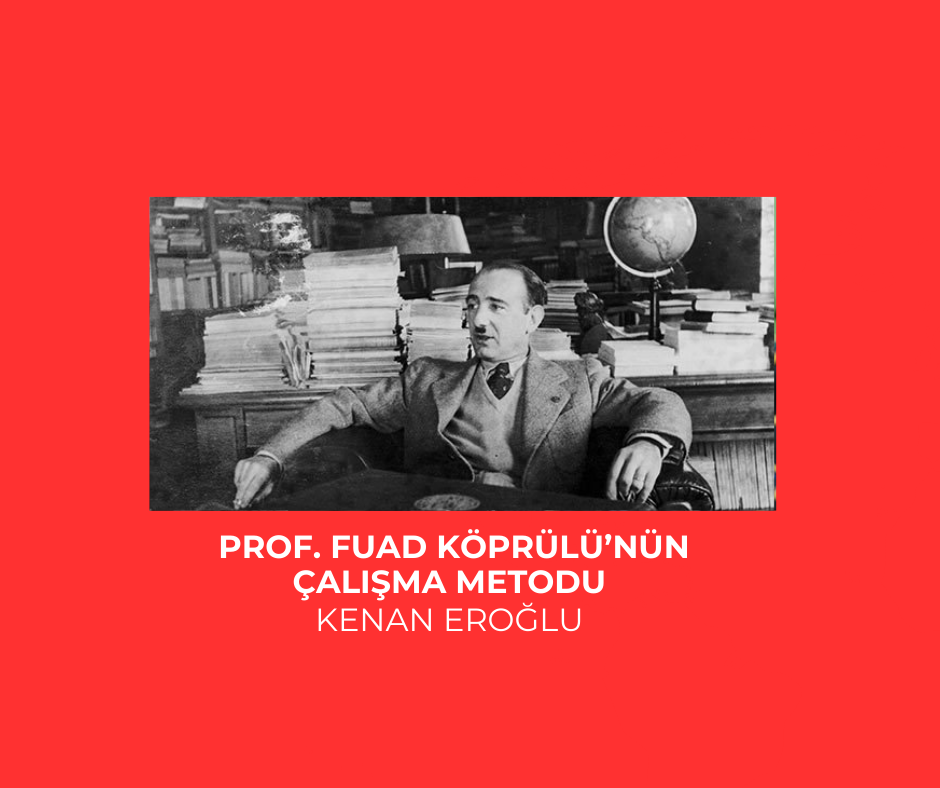 Prof. Fuad Köprülü’nün Çalışma Metodu