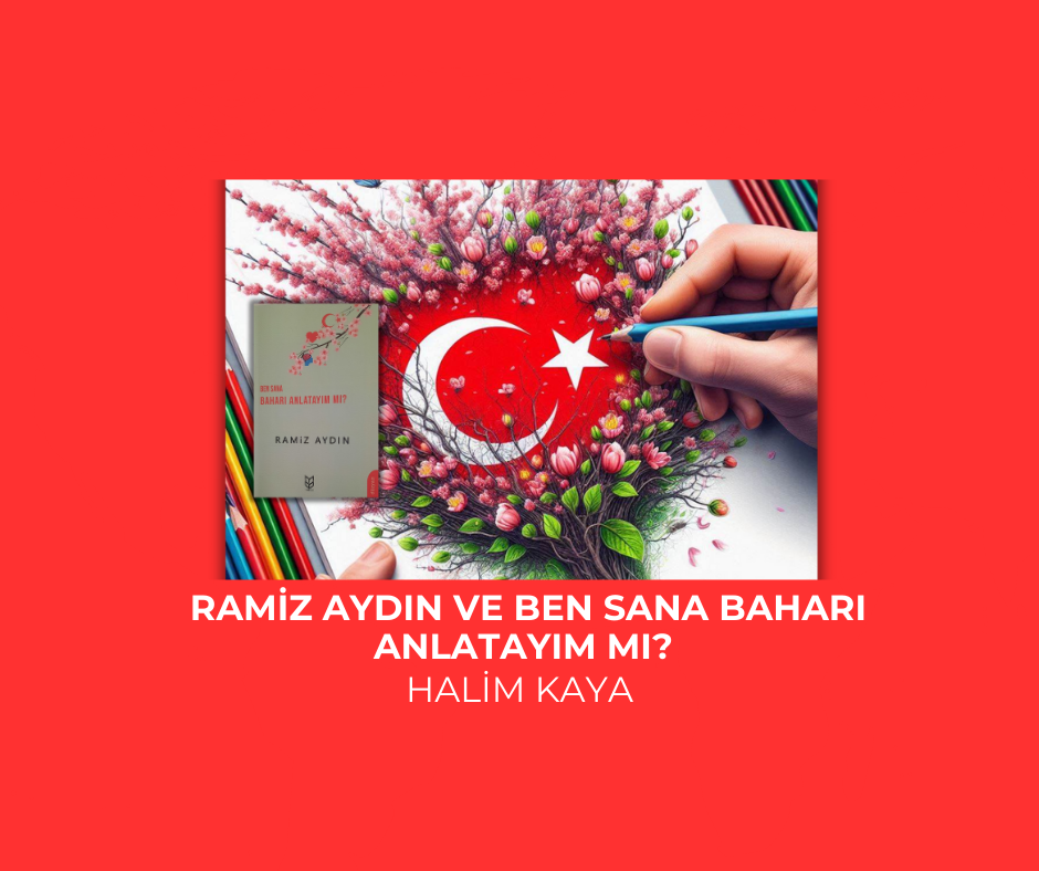 RAMİZ AYDIN VE BEN SANA BAHARI ANLATAYIM MI?