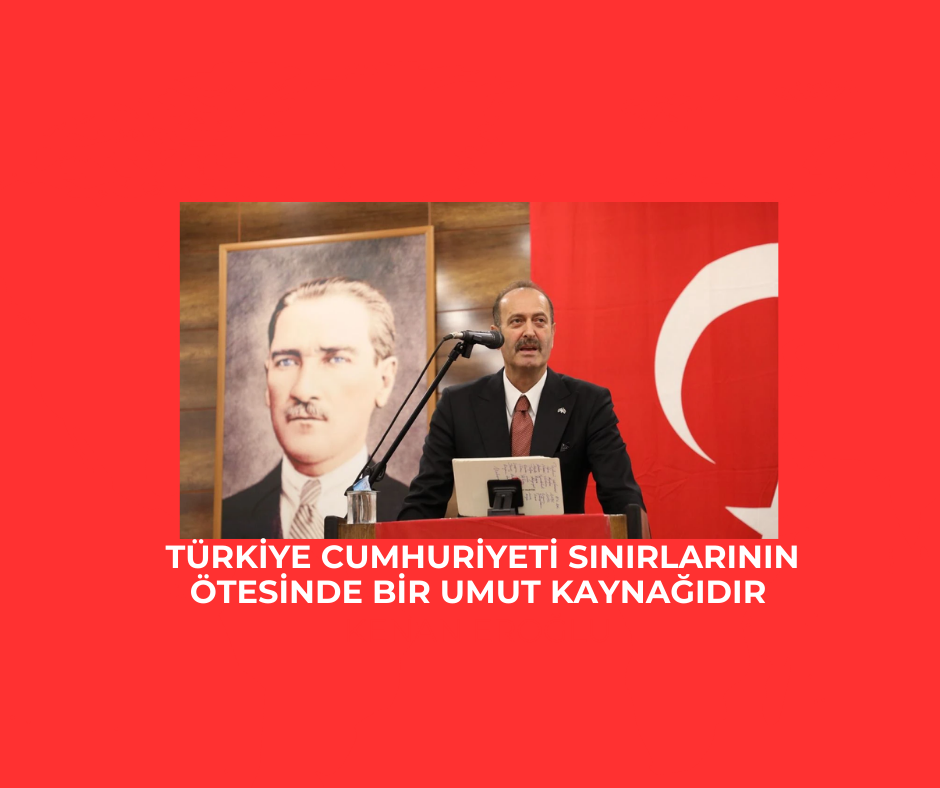 Türkiye Cumhuriyeti sınırlarının ötesinde bir umut kaynağıdır