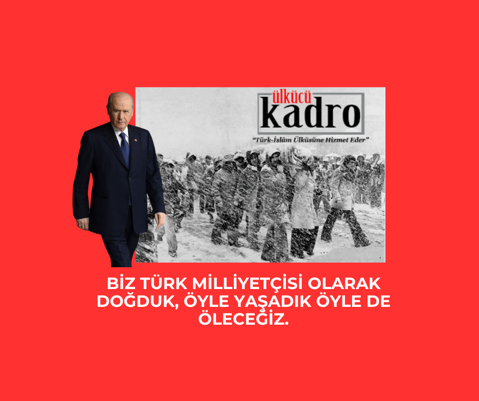 Biz Türk milliyetçisi olarak doğduk, öyle yaşadık öyle de öleceğiz!