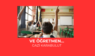 VE ÖĞRETMEN…