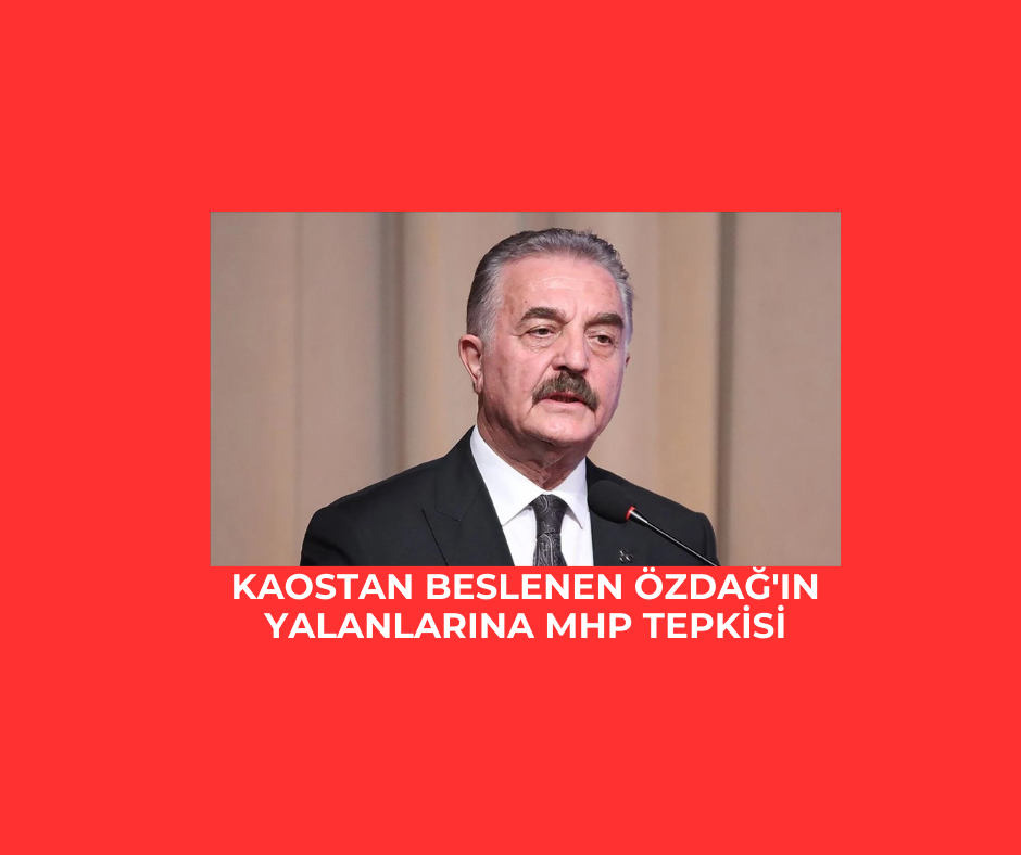 Kaostan beslenen Özdağ’ın yalanlarına MHP tepkisi
