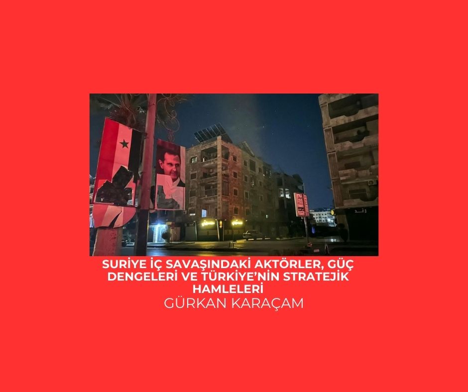 Türk Devleti Güney Sınırında: Suriye İç Savaşındaki Aktörler, Güç Dengeleri ve Türkiye’nin Stratejik Hamleleri