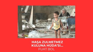 Haşa zulmetmez kuluna Hüda’sı…