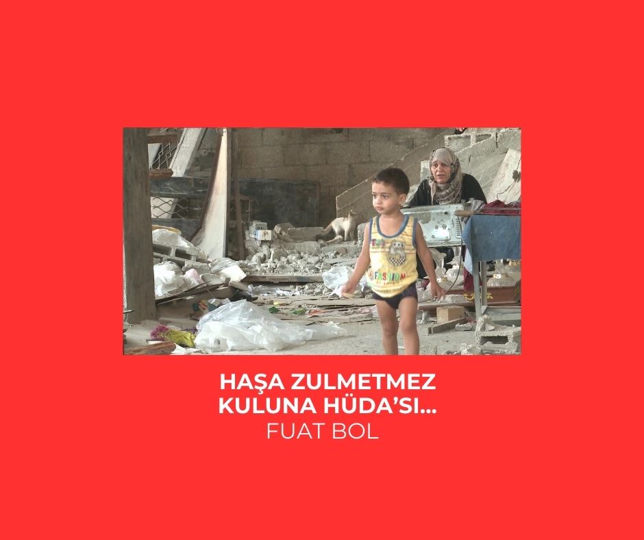 Haşa zulmetmez kuluna Hüda’sı…