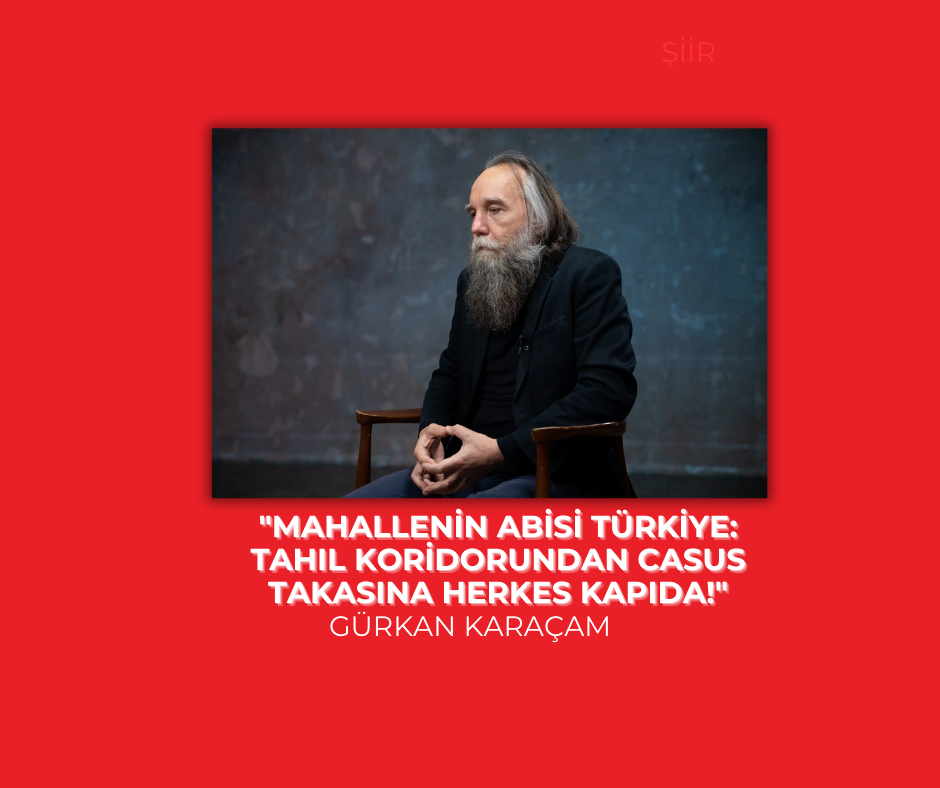 “Mahallenin Abisi Türkiye: Tahıl Koridorundan Casus Takasına Herkes Kapıda!”