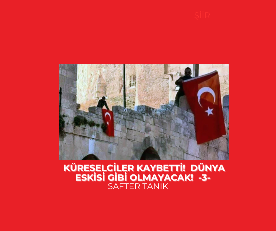 KÜRESELCİLER KAYBETTİ!  DÜNYA ESKİSİ GİBİ OLMAYACAK!  -3-