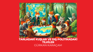 Tarladaki Kuşlar ve Dış Politikadaki Tilkiler
