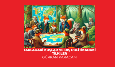 Tarladaki Kuşlar ve Dış Politikadaki Tilkiler