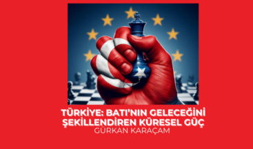 Türkiye: Batı’nın Geleceğini Şekillendiren Küresel Güç