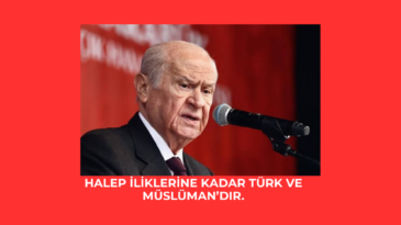 Halep iliklerine kadar Türk ve Müslüman’dır.