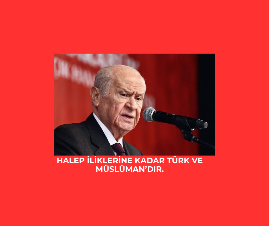 Halep iliklerine kadar Türk ve Müslüman’dır.