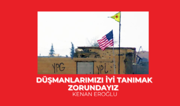 Düşmanlarımızı İyi Tanımak Zorundayız