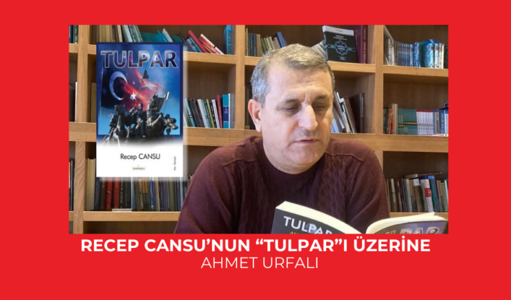 RECEP CANSU’NUN “TULPAR”I ÜZERİNE