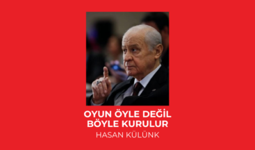 OYUN ÖYLE DEĞİL BÖYLE KURULUR