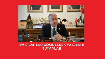 Ya silahlar gömülecek ya silahı tutanlar