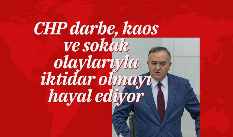 CHP darbe, kaos ve sokak olaylarıyla iktidar olmayı hayal ediyor