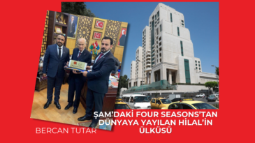 Şam’daki Four Seasons’tan dünyaya yayılan Hilâl’in ülküsü