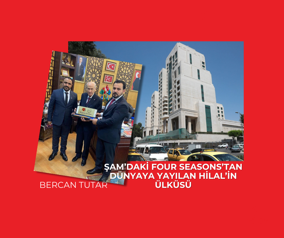 Şam’daki Four Seasons’tan dünyaya yayılan Hilâl’in ülküsü
