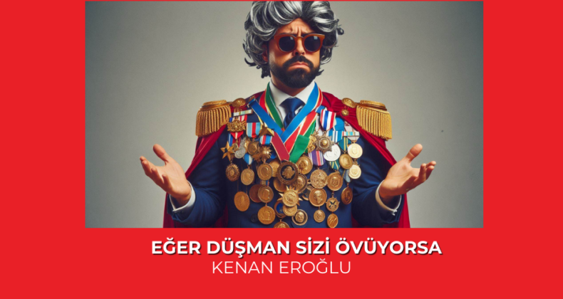 Eğer Düşman Sizi Övüyorsa