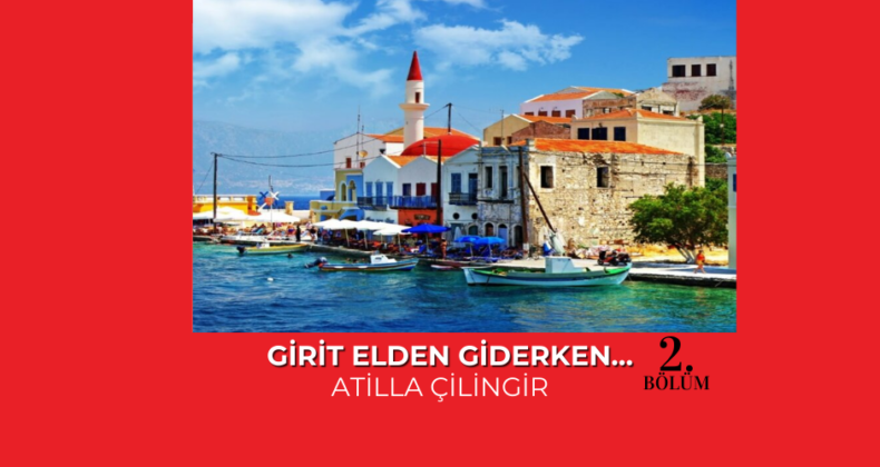 GİRİT ELDEN GİDERKEN…