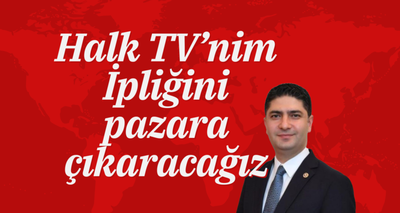 “Halk Tv’nin ipliğinin pazara çıkması, maskelerin düşürülmesi için çalışmalarımıza devam edeceğiz”
