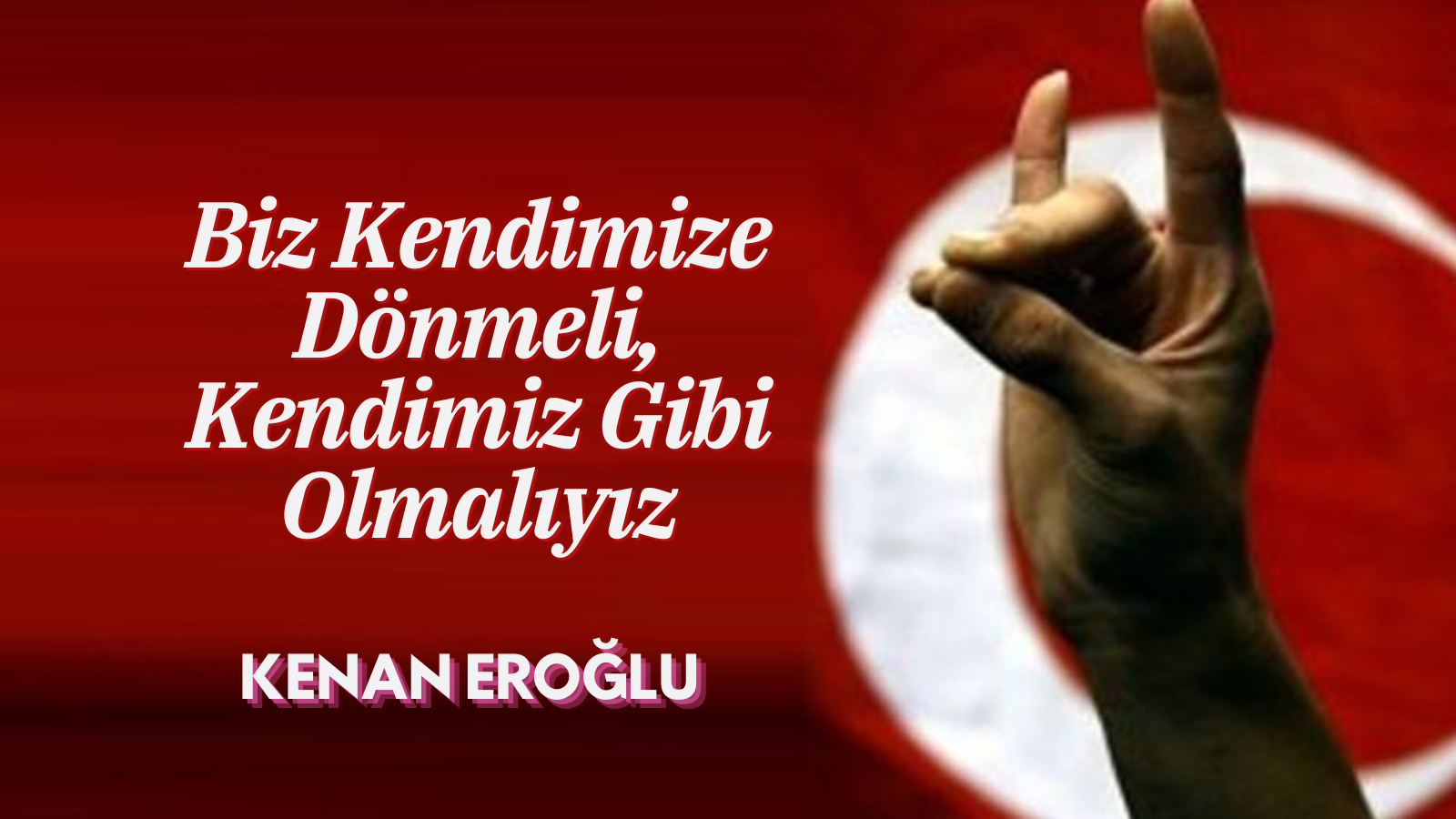 Biz Kendimize Dönmeli, Kendimiz Gibi Olmalıyız
