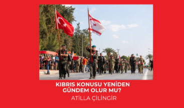 KIBRIS KONUSU YENİDEN GÜNDEM OLUR MU?